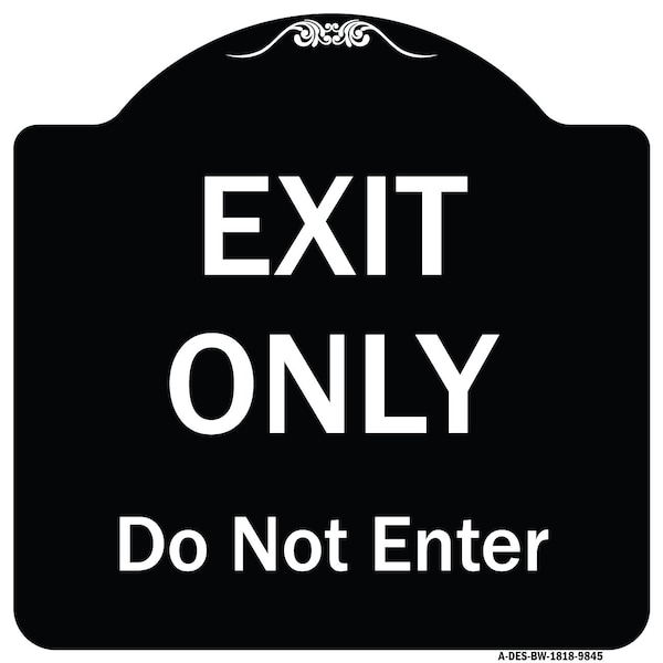 Designer Series-Exit Only Do Not Enter Black & White Heavy-Gauge Aluminum, 18" H, BW-1818-9845